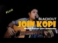 Download Lagu Blackout - Join Kopi || Lirik || Rufai Cover Live Acoustic