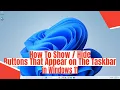 How To Hide Show Buttons That Appear on The Taskbar in Windows 11