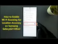 How to Enable Wi-Fi Scanning for Location Accuracy on Samsung GalaxyS24 Ultra