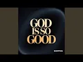 God Is So Good