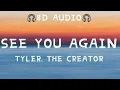 Download Lagu Tyler, The Creator - See You Again (8D Audio) ft. Kali Uchis