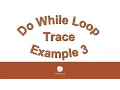 Do While Loop Trace Example 3 080916