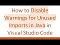 How to Disable Warnings for Unused Imports in Java in Visual Studio Code
