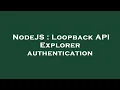 NodeJS Loopback API Explorer authentication