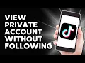 How to Quickly View Private TikTok Account without Following