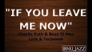 Download Charlie Puth - If You Leave Me Now (Lyrics \u0026 Terjemah Indonesia) feat. Boyz II Men MP3