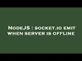 NodeJS socket io emit when server is offline