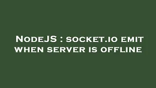 NodeJS socket io emit when server is offline