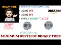 Minimum Depth of Binary Tree Leetcode-111 BFS DFS AMAZON Explanation Live Coding
