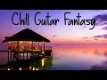 Download Lagu Chill Guitar Fantasy | Dreamy \u0026 Positive Smooth Guitar Vibes | Relax Music to Sleep, Study and Work