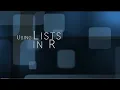 7 Using Lists in R