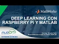 MATLAB DEEP LEARNING CON RASPBERRY Pi Y MATLAB I MULTION WEBINAR