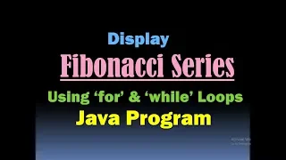 Fibonacci Series in JAVA Using for Loop and while Loop Fibonacci Sequence Fibonacci Numbers
