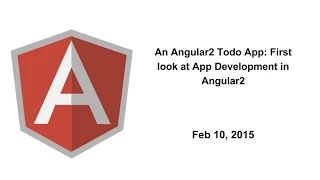An Angular2 Todo App First look at App Development in Angular2