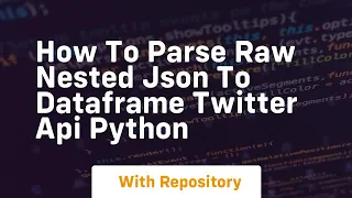 How to parse raw nested json to dataframe twitter api python