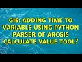 GIS Adding time to variable using Python Parser of ArcGIS Calculate Value tool 2 Solutions