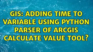 GIS Adding time to variable using Python Parser of ArcGIS Calculate Value tool 2 Solutions