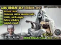 Lagu IBU AKU RINDU, LAGU REGGAE SKA COVER TERBARU 2025 || KUMPULAN LAGU REGGAE, REGE