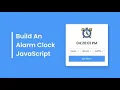 How to create an alarm clock Use only vanilla JavaScript no libraries or frameworks allowed for js