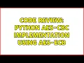 Code Review Python AES-CBC implementation using AES-ECB 2 Solutions