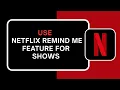 How to Use Netflix Remind Me Feature for Shows