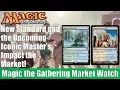MTG Market Watch New Standard and the Upcoming Iconic Masters Impact the Market