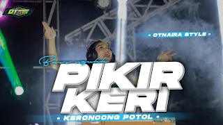 Download DJ KERONCONG PROTOL X PIKIR KERI YANG LAGI VIRAL TIKTOK || NEW STYLE BASS NGUUKK FEAT OTNAIRA REMIX MP3