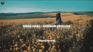 mera haal slowed reverb gurnam bhullar latest punjabi song 2023 onlofi 