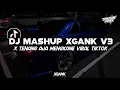 Download Lagu DJ MASHUP XGANK V3 X TENANG AJA MENGKANE VIRAL FYP TIKTOK 2025!!