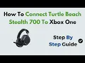 How to Connect Turtle Beach Stealth 700 to Xbox One Easy Wireless Setup Pairing Guide