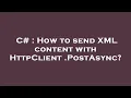 C How to send XML content with HttpClient PostAsync
