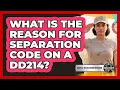 What Is The Reason For Separation Code On A DD214