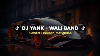 dj yank wali band slowed reverb mengkane viral tiktok