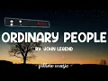 Ordinary People - John Legend (Lyrics) 🎵