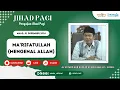 Download Lagu Jihad Pagi Edisi 1 DESEMBER 2024 - MA'RIFATULLAH (MENGENAL ALLAH)