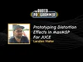 Prototyping Distortion Effects In MaxMSP For JUCE Landon Viator