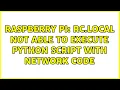Raspberry Pi rc local not able to execute python script with network code 2 Solutions
