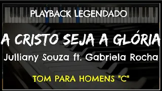 🎤 A Cristo Seja a Glória (PLAYBACK LEGENDADO - TOM MASCULINO "C") Julliany Souza e Gabriela Rocha