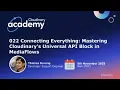 022 Mastering the Universal API Block in Cloudinary Media Flows