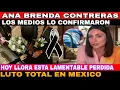 ATTENTION ANA BRENDA CONTRERAS - MOURNING IN MEXICO