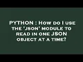 PYTHON How do I use the json module to read in one JSON object at a time
