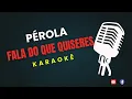 Download Lagu PEROLA - FALA DO QUE QUISERES - KARAOKE