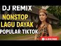 Download Lagu DJ REMIX  NONSTOP LAGU DAYAK POPULER TIKTOK