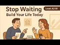 Lagu English Conversation Practice | Stop Waiting and Change Your Life (A2–B1) l English Podcast