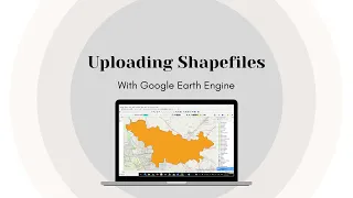 Uploading Shapefiles to Google Earth Engine Introduction to Google Earth Engine Part 3