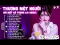 Download Lagu Thương Một Người Mà Mất Cả Tương Lai Remix ♫ BXH Nhạc Trẻ EDM Hot Tiktok TRIỆU VIEW - EDM Hot Trend