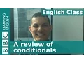 A review of conditionals BBC English Class