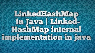 LinkedHashMap in Java LinkedHashMap internal implementation in java