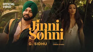 G. Sidhu - Jinni Sohni (Official Video) | Urban Kinng | Latest Punjabi Songs 2021