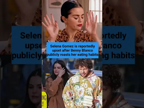 Selena Gomez is reportedly upset after Benny Blanco publicly roasts her eating habits #selenagomez